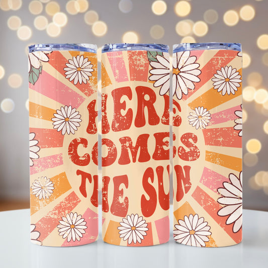 Here Comes The Sun | 20 oz Skinny Tumbler | Free Shipping