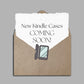 New!!! Kindle Cases Coming Soon!